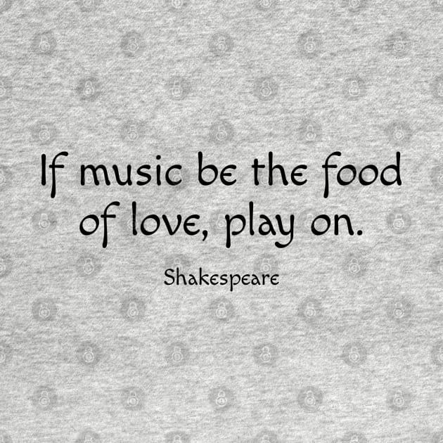 Shakespeare Quotes - If music be the food of love, play on by InspireMe